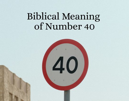 Biblical Meaning of Number 40 Why God Uses This Number for Testing and Transformation