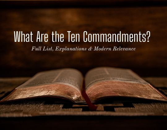 What Are the Ten Commandments Full List, Explanations & Modern Relevance