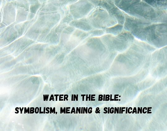 Water in the Bible Symbolism, Meaning & Significance