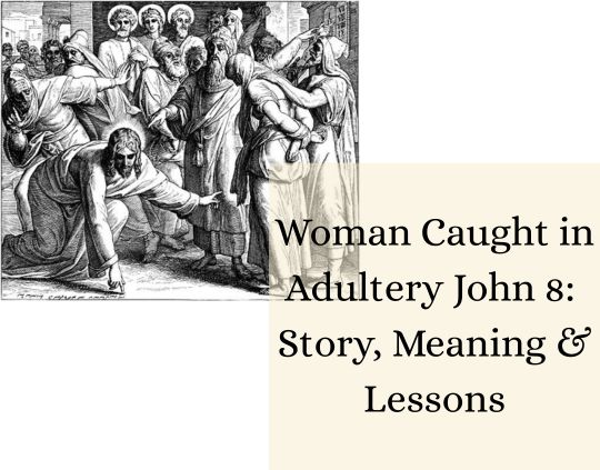 Woman Caught in Adultery John 8 Story, Meaning & Lessons