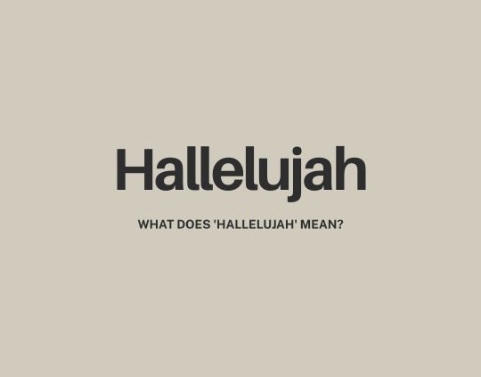 What Does 'Hallelujah' Mean The Biblical Meaning Behind the Praise