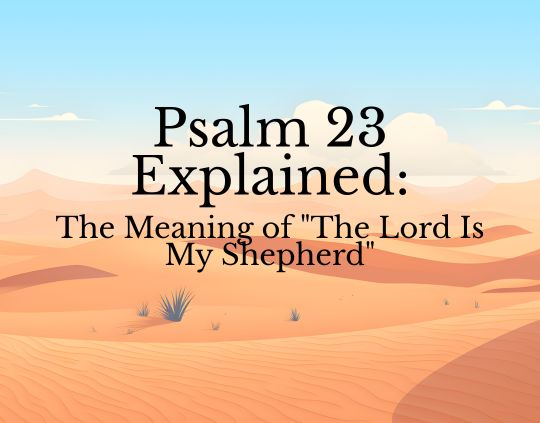 Psalm 23 Explained The Meaning of The Lord Is My Shepherd