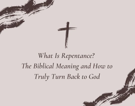 What Is Repentance The Biblical Meaning and How to Truly Turn Back to God
