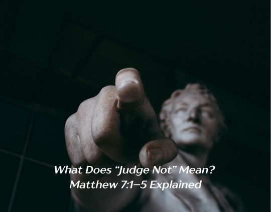 What Does “Judge Not” Mean Matthew 71–5 Explained